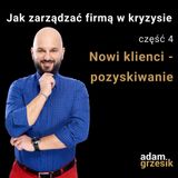 Jak zarządzać firmą w kryzysie - cz.4: Nowii klienci - pozyskiwanie - odc.28
