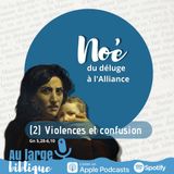 #282 Noé, du déluge à l'Alliance (2) Violences et confusion Gn 5,28-6,10