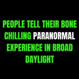 People tell their bone chilling paranormal experience in broad daylight | Askreddit Scary