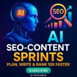 AI SEO-Content Sprints: Plan, Write & Rank 10X Faster - Build a Passive Income Blog Empire