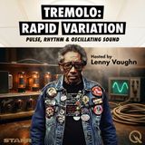 Tremolo: Rapid Variation - Explore the pulse of sound with Lenny Vaughn