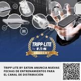 TRIPP LITE BY EATON ANUNCIA NUEVAS FECHAS DE ENTRENAMIENTOS PARA EL CANAL DE DISTRIBUCIÓN