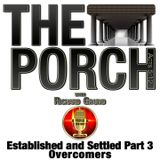 The Porch - Established and Settled - Part 3 Overcomers