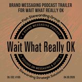 Brand Messaging Podcast Trailer for Wait What Really OK