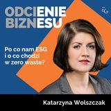 #31 - Katarzyna Wolszczak - Po co nam ESG i o co chodzi w zero waste?