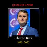 QUORUM RADIO TRIBUTE to the Late Charlie Kirk Sept. 10th 2025