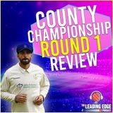 County Championship 2022 Review Podcast | Round 1