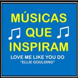 LOVE ME LIKE YOU DO (ELLIE GOULDING) MÚSICAS QUE INSPIRAM - MÚSICAS FÁCEIS PARA APRENDER INGLÊS