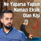 Ne Yaparsa Yapsın Namazı Eksik Olan Kişi  - Cemaat Namazı | Mehmet Yıldız