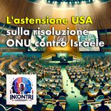 L'astensione USA sulla risoluzione ONU contro Israele
