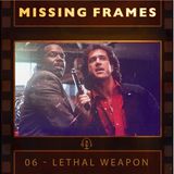 Episode 06 - Lethal Weapon