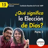 Ep. 15 ¿Soy yo un ELEGIDO por DIOS? - P2 | VERDAD que transforma la FE