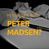 Penneven med Peter Madsen?
