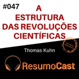T2#047 A estrutura das revoluções científicas | Thomas Kuhn
