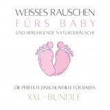 [German] - Weißes Rauschen & beruhigende Naturgeräusche fürs Baby: Das Baby-Einschlaf-Wunder: Die perfekte Einschlafhilfe für Babys (XXL-Bun