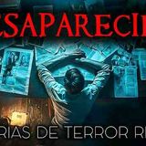 Historias de Terror de Desaparecidos _ Historias Reales