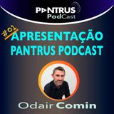#01 Apresentação do PodCast Pantrus, com Odair Comin