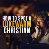 7 signs YOU'RE LUKEWARM and NOT a TRUE Christian