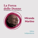 02.04 La Forza delle Donne - Intervista a Miranda Martino, Editor Indipendente