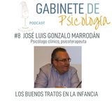 #8  Los buenos tratos en la infancia con José Luis Gonzalo Marrodán.