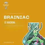 Ep. 15 Brainiac: ex machina