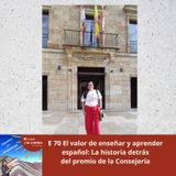 E 70 El valor de enseñar y aprender español: la historia detrás del premio de la Consejería