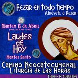 Laudes del dia de hoy ✟ MARTES 15 DE ABRIL DEL AÑO 2025 ✟ Camino Neocatecumenal ✟ Liturgia de las Horas. SEMANA SANTA. MARTES SANTO.