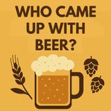 Who Came Up With Beer?