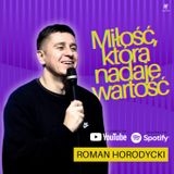 Miłość, która nadaje wartość | Roman Horodycki