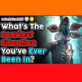 What's The Scariest Situation You've Been In? (r/AskReddit Top Stories)