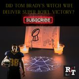 Did Tom Brady's Witch Wife Deliver Super Bowl Victory? - 6:14:21, 11.00 AM