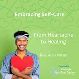 From Heartache to Healing - Rev. Alan Vukas - June 11, 2023