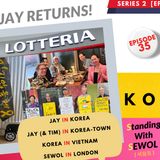 EP 35:  Jay in KOREA, KOREA in Vietnam & KOREATOWN Revisited + More!