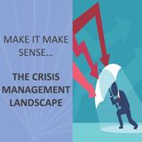 Make it make sense... The Crisis Management Landscape