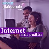 #018 - Podcast Dialogando - Dia da Internet Segura: por uma internet mais positiva