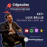E7 • Liderazgo empresarial en la Venezuela actual, con Luis Bello (CEO Ávila Tek) • Cápsulas Financieras