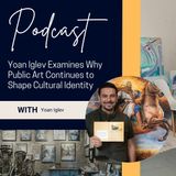 Yoan Iglev Examines Why Public Art Continues to Shape Cultural Identity