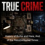 History of Burke and Hare And of the Resurrectionist Times - George Mac Gregor - Part 2