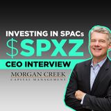 88. Investing in SPACs | $SPXZ CEO Mark Yusko Interview | Morgan Creek Capital
