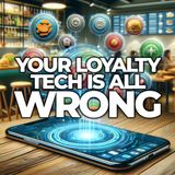 Your Loyalty Tech is All Wrong