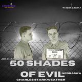50 Shades of Evil: Nebraska - Charles Starkweather