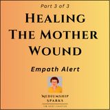 Healing the Mother Wound After Death (Part 3 of 3)