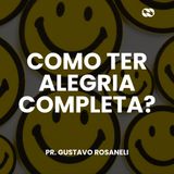 Como ter alegria completa // Pr. Gustavo Rosaneli