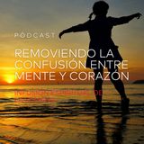Removiendo la Confusión Entre Mente y Corazón