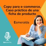 Copy para e-commerce: caso práctico de una ficha de producto. Esmeralda
