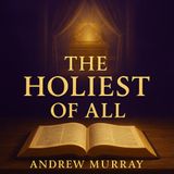 The Holiest of All – Andrew Murray | Hebrews Explained & Christian Devotional Audiobook Part 2