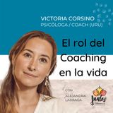 Ep. 011 El rol del Coaching en la vida - Victoria Corsino