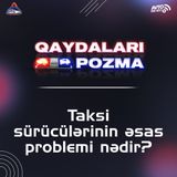 Taksi sürücülərinin əsas problemi nədir?