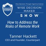 #247: How to Address the Risks of Remote Work: Tanner Hackett, CEO and Founder at Counterpart