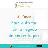 6 PASOS PARA DISFRUTAR DE TU NEGOCIO SIN PERDER LA PAZ